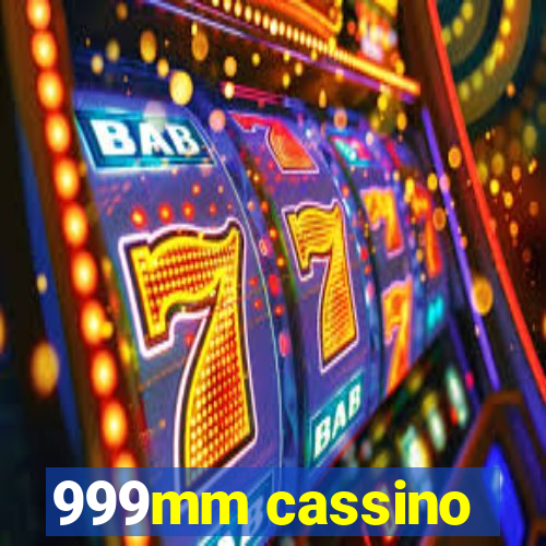 999mm cassino